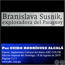 BRANISLAVA SUSNIK, EXPLORADORA DEL PARAGUAY - Por GUIDO RODRÍGUEZ ALCALÁ - Domingo, 18 de Agosto de 2019